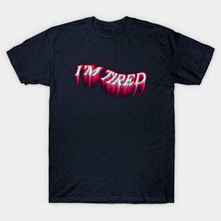 i'm tired melting design T-Shirt